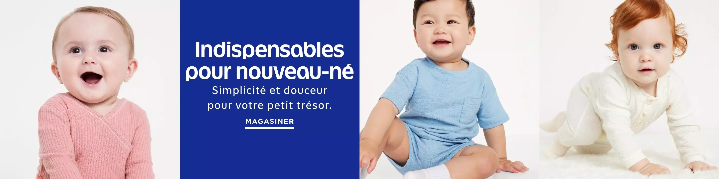 Indispensables pour nouveau-né. Simplicité et douceurpour votre petit trésor. Magasiner les indispensables pour nouveau-né.