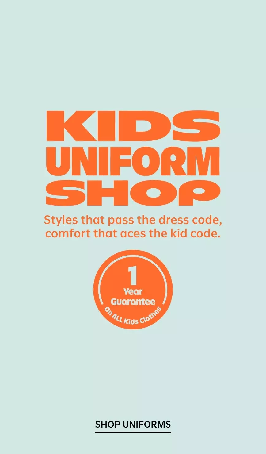 Kids uniform shop. Styles that pass the dress code, comfort that aces the kid code. 1 year guarantee on all kids clothes. Shop uniforms. 