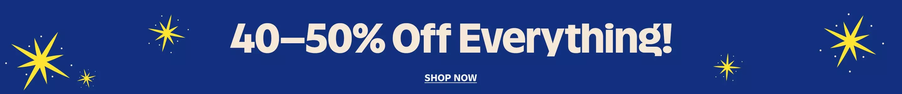 40-50% off everything. Shop now.