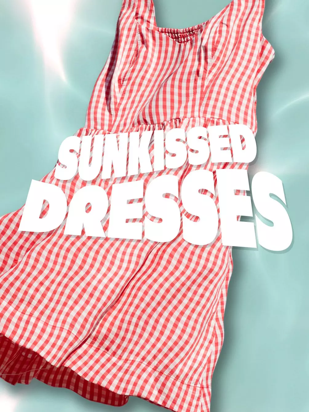 Sunkissed dresses.