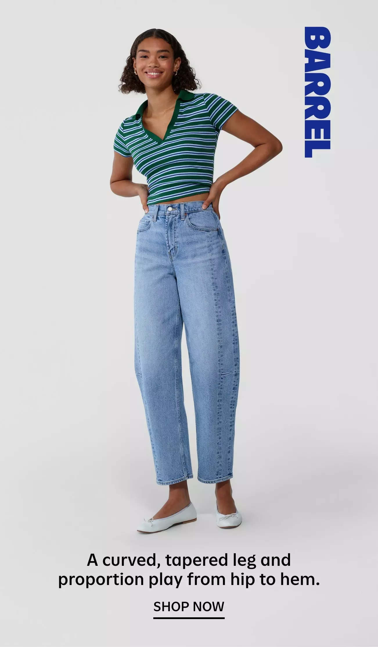 Barrel. A curved, tapered leg and proportion play from hip to hem. Shop now.