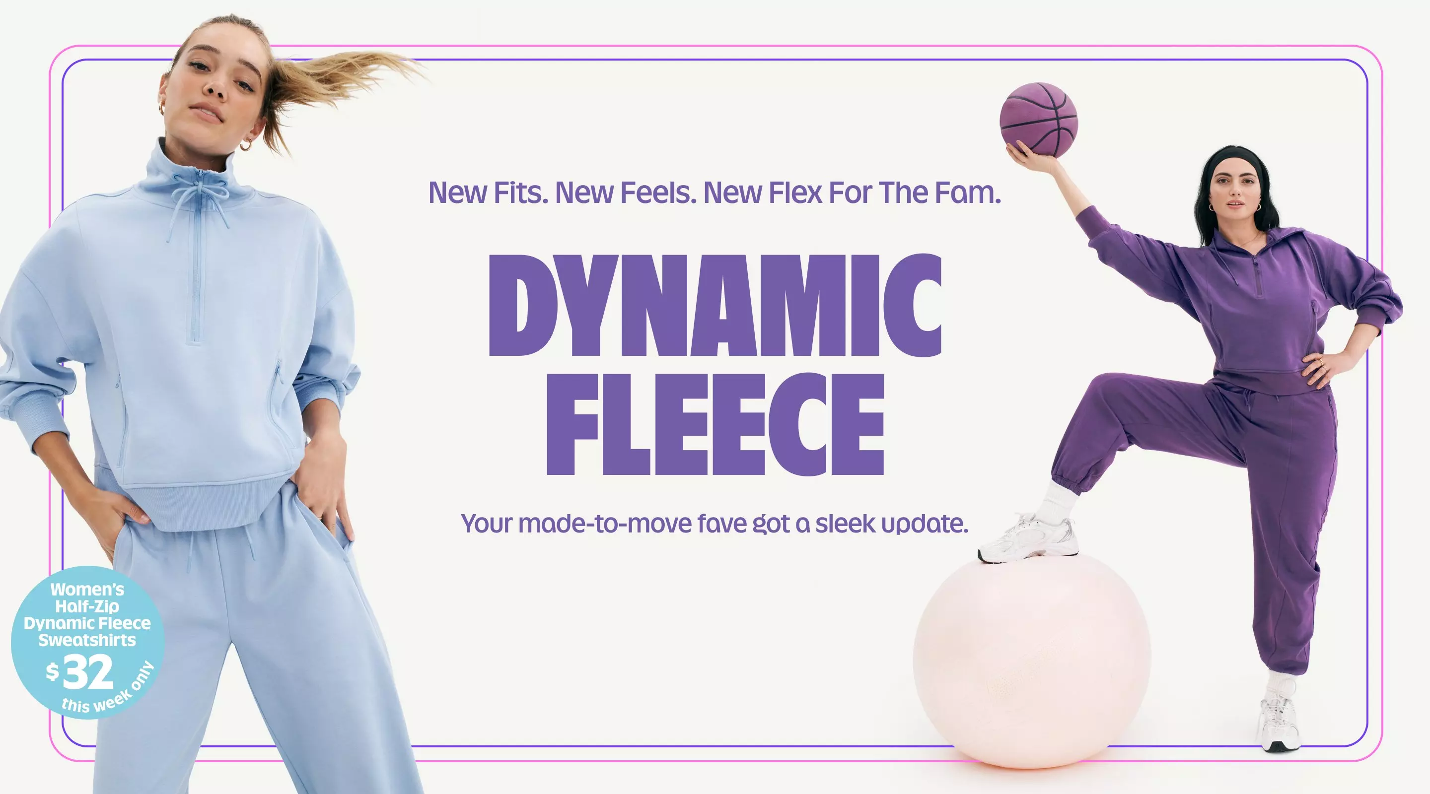 New fits. New feels. New flex for the fam. Dynamic fleece. Your made-to-move fave got a sleep update.