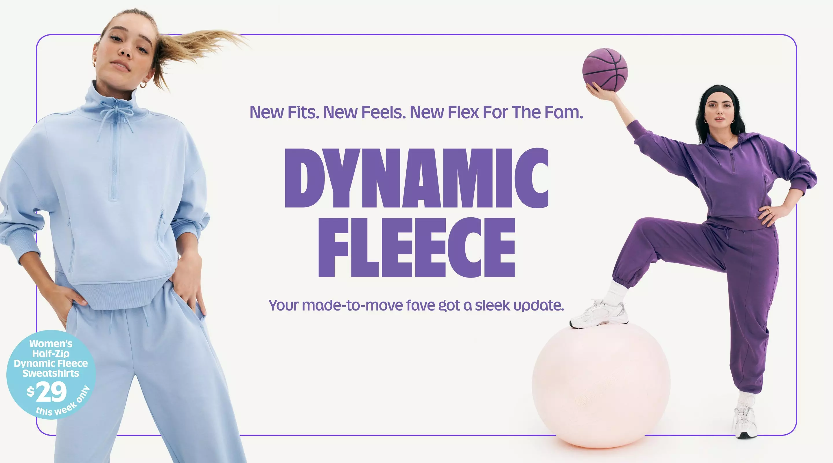 New fits. New feels. New flex for the fam. Dynamic fleece. Your made-to-move fave got a sleep update.