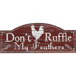 Don't Ruffle My Feathers Sign
