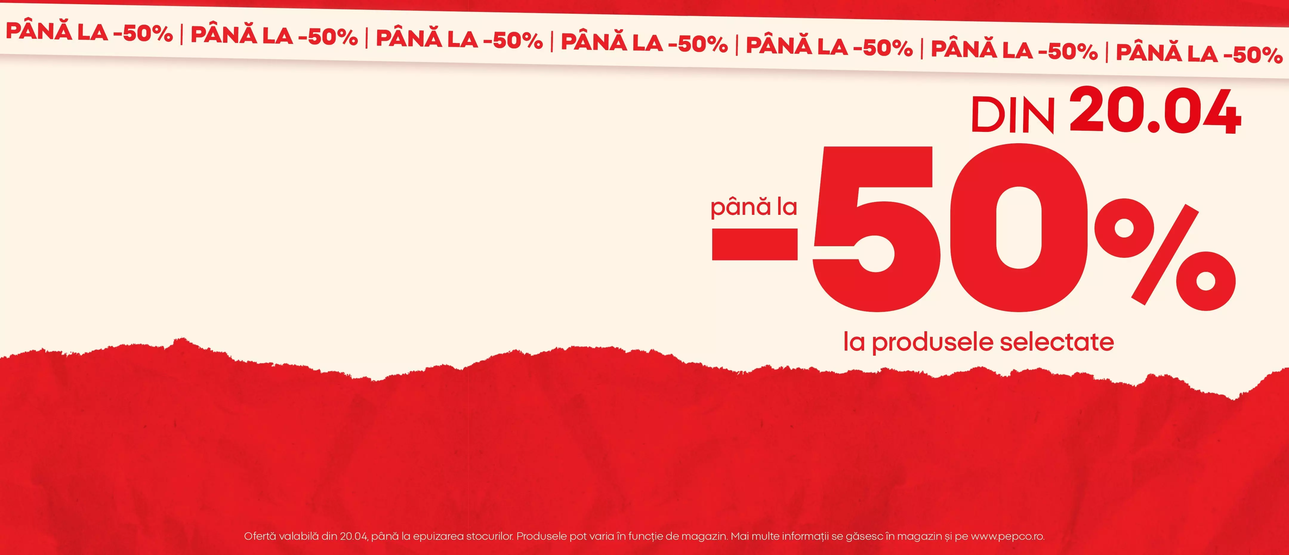 Banner promoțional cu textul "PÂNĂ LA -50%" și "DIN 20.04 până la -50% la produsele selectate".