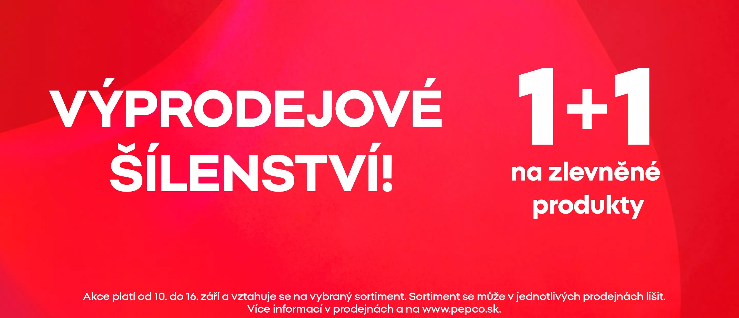 Pepco výprodejové šílenství, akce 1+1 na zlevněné produkty, platí od 10. do 16. září.