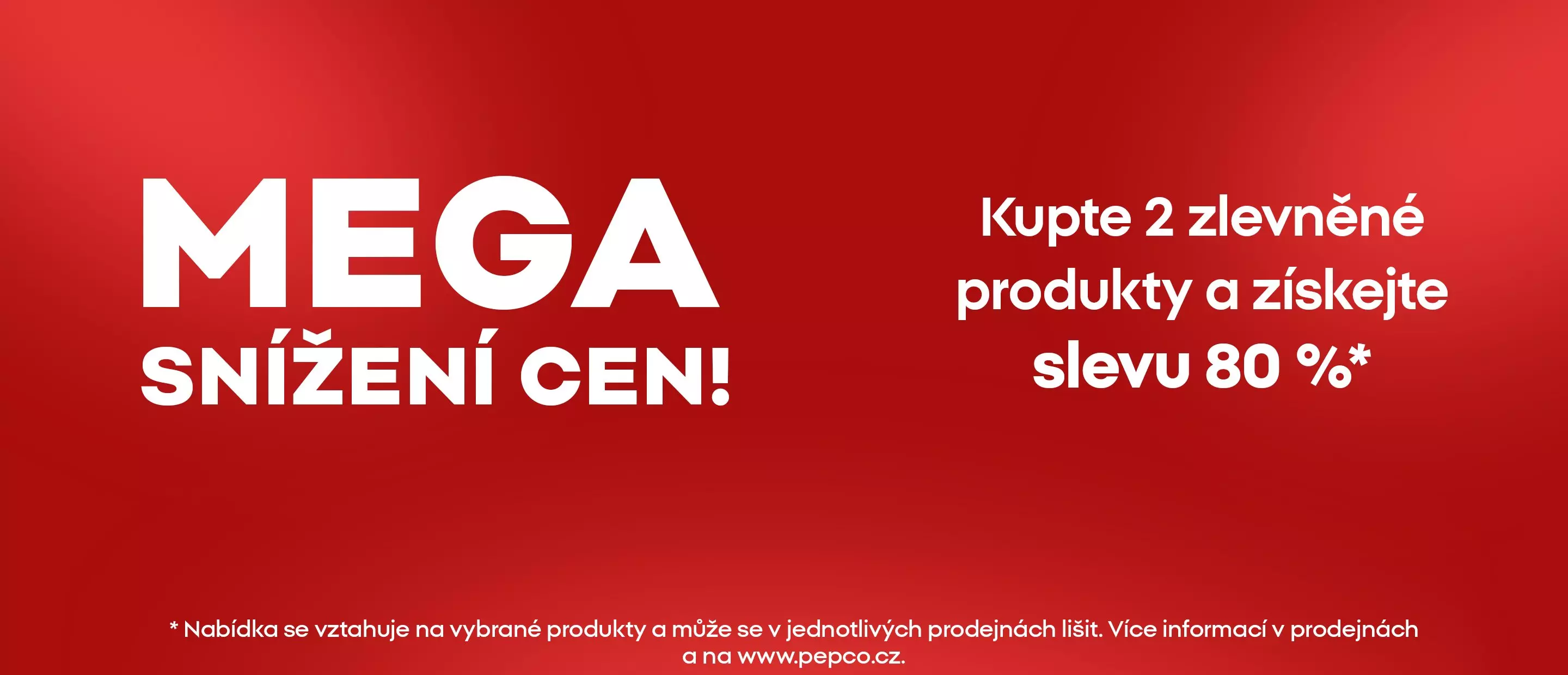 Pepco mega snížení cen, kupte 2 zlevněné produkty a získejte slevu 80 procent.