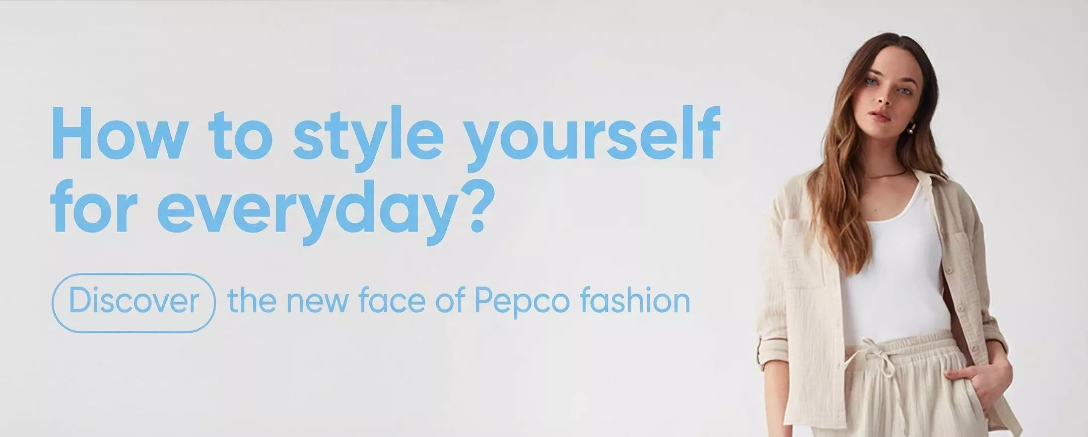 Pepco fashion advertisement showing casual outfit with cream cardigan and matching pants, with text "How to style yourself for everyday?".