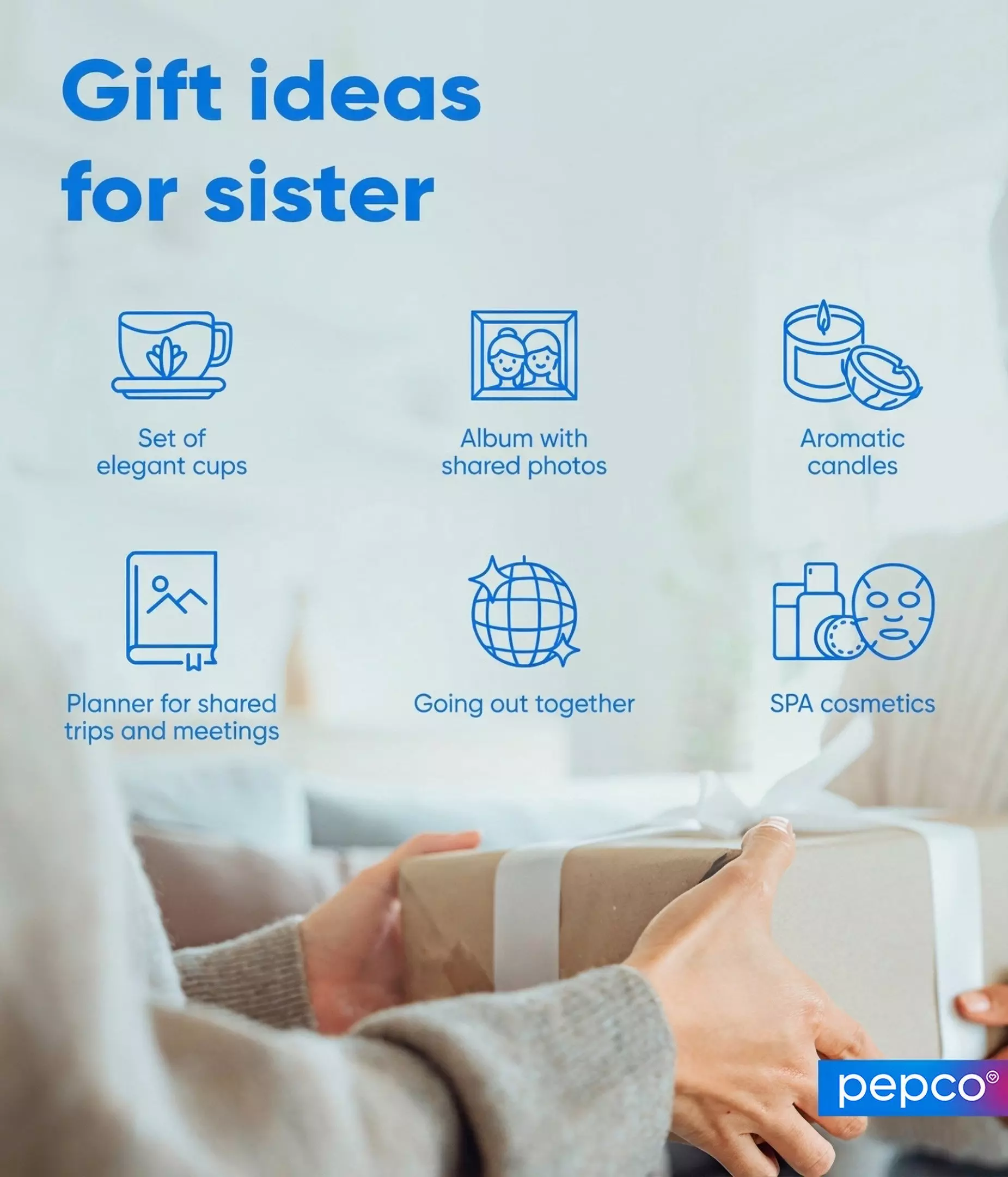 Pepco gift ideas for sisters featuring cups, photo albums, candles, planners, outings and spa cosmetics, with hands holding a wrapped gift.