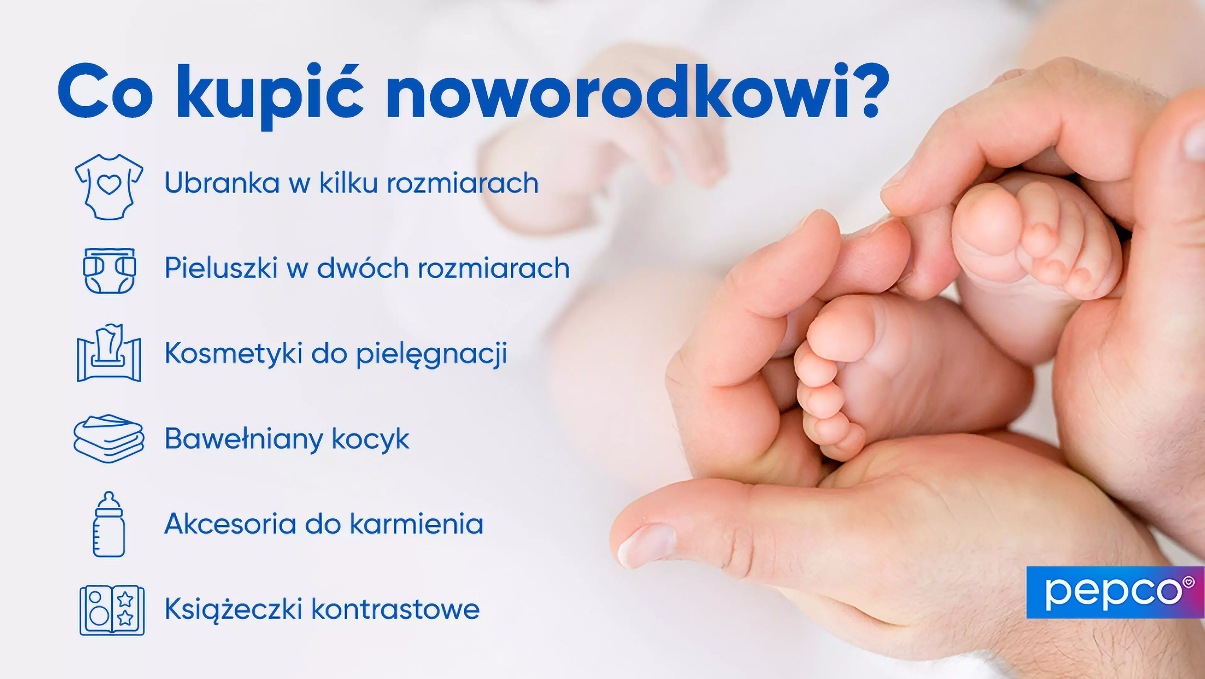 Poradnik Pepco przedstawiający listę niezbędnych produktów dla noworodka, z ikonami i stopą dziecka trzymaną w dłoni dorosłego.