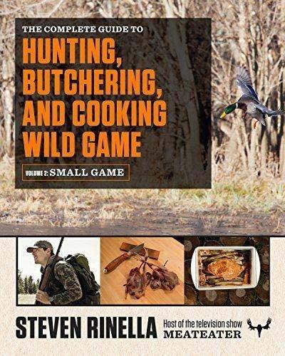 MeatEater Complete Guide to Hunting, Buchering, and Cooking Wild Game Vol.2 - MeatEater