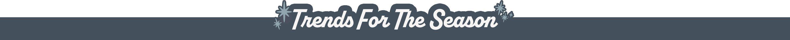 Trends for the season