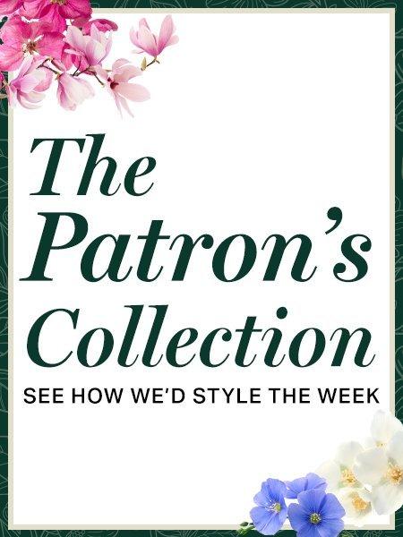 The patron's collection. See how we'd style the week Shop now
