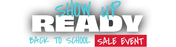 Show Up Ready. Back to School Sale Event.