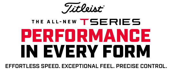 Titleist: The All New T-series Performance In Every Form
