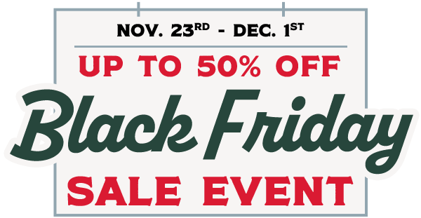 Nov 23rd - Dec 1st: Up to 50% Off Black Friday Sale Event