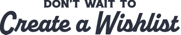 Dont wait to create a wishlist