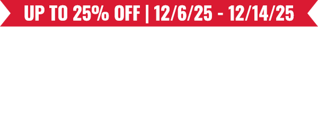 UP to 25% Off | 12/6/25 - 12/14/25: Are you ready?