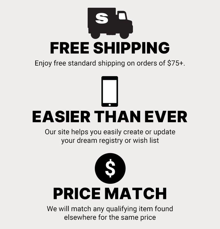Enjoy free standard shipping on orders of $75+. Easier then ever registry creation. Price Matching