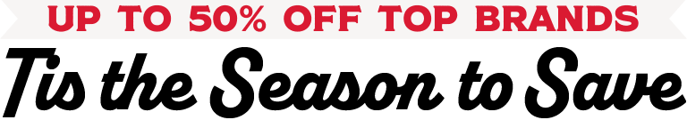 UP to 50% Off top brand: Tis the season to save