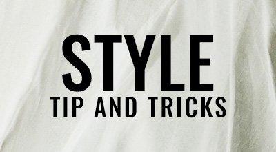 Style Tips & Tricks