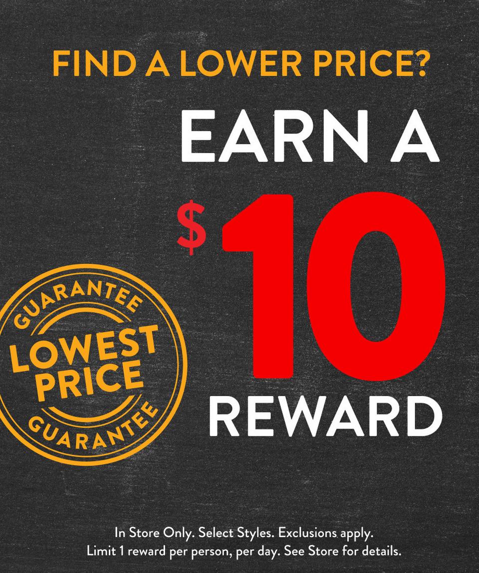 Everything in-store is eligible for the lowest price guarantee at Shoe Station and Shoe Carnival! Find a lower price and we'll match it plus get a free $10 reward!