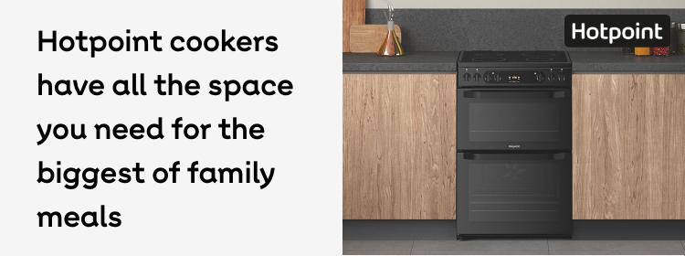 Hotpoint cookers have all the space you need for the biggest of family meals