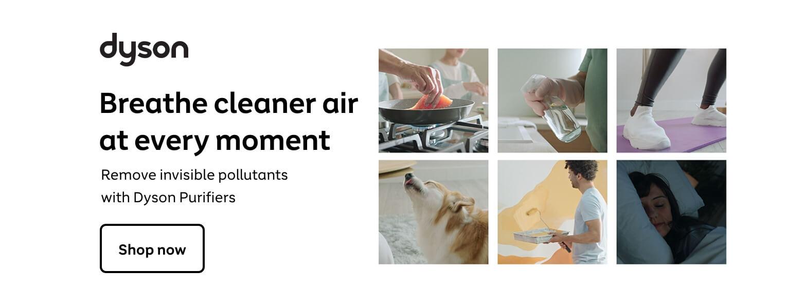 Dyson Purifiers - Breathe cleaner air at every moment