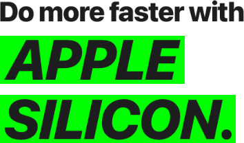 Do more faster with Apple Silicon