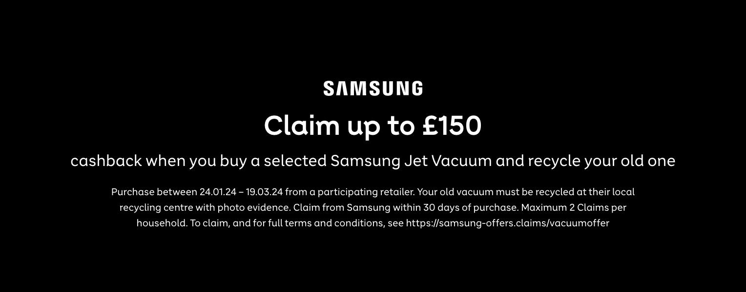 Claim up to £150 when you buy a new Samsung Jet Vacuum and recycle your old one | ends 26.09/23| see https://samsung-offers.claims/vacuumoffer