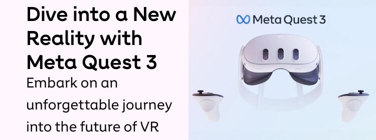 Dive into a new reality with Meta Quest 3 | Embark on an unforgettable journey into the future of VR