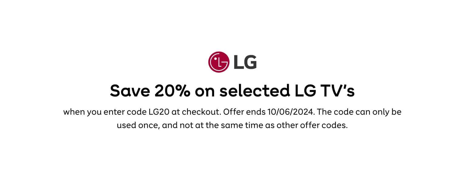Save up to 20% on selected LG TVs when you enter code LG20 at checkout. Offer ends 10/06/2024. The code can only be used once, and not at the same time as other offer codes.