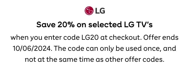 Save up to 20% on selected LG TVs when you enter code LG20 at checkout. Offer ends 10/06/2024. The code can only be used once, and not at the same time as other offer codes.
