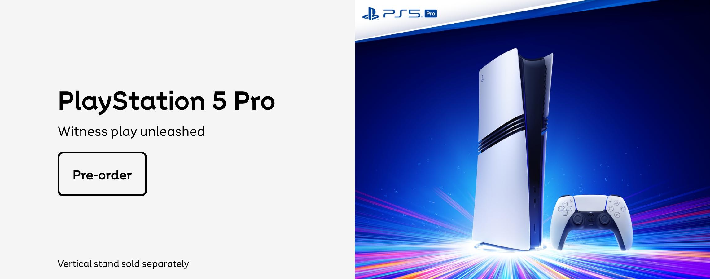 PlayStation 5 Pro. witness play unleashed. Pre-order. Vertical stand sold separately.