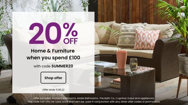20% off Home & Furniture when you spend £100 with code SUMMER20. Offer ends 11.08.22