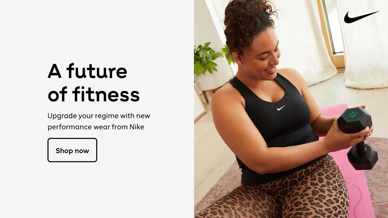 Nike. A future of fitness. Upgrade your regime with new
performance wear from Nike. Shop now.