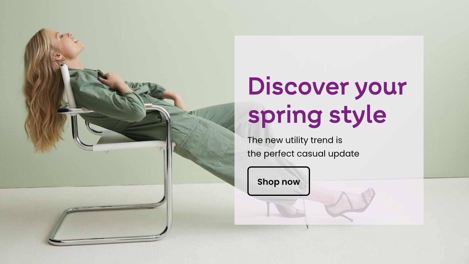 Discover your
spring style
Looks to know for
the season ahead
Shop now