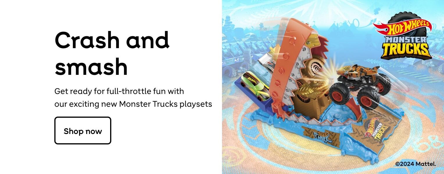 Crash and
smash
Get ready for full-throttle fun with
our exciting new Monster Trucks playsets
Shop now