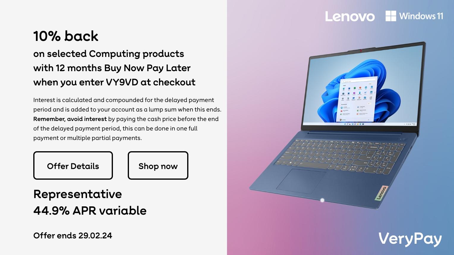 10% back on selected Computing products with 12 months Buy Now Pay Later when you enter VY9VD at checkout. Offer Ends 29.02.24