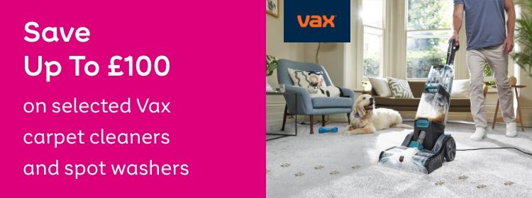 Save
Up To £100
on selected Vax carpet
cleaners and spot washers
Shop now Bring Carpets back to life. Shop now