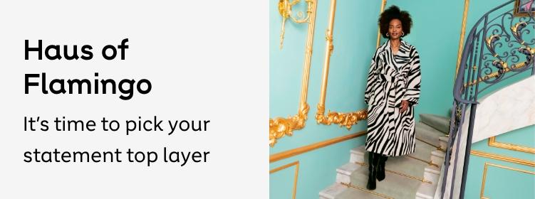 Let the coat
do the talking
It's time to pick your
tatement top layer
Shop now