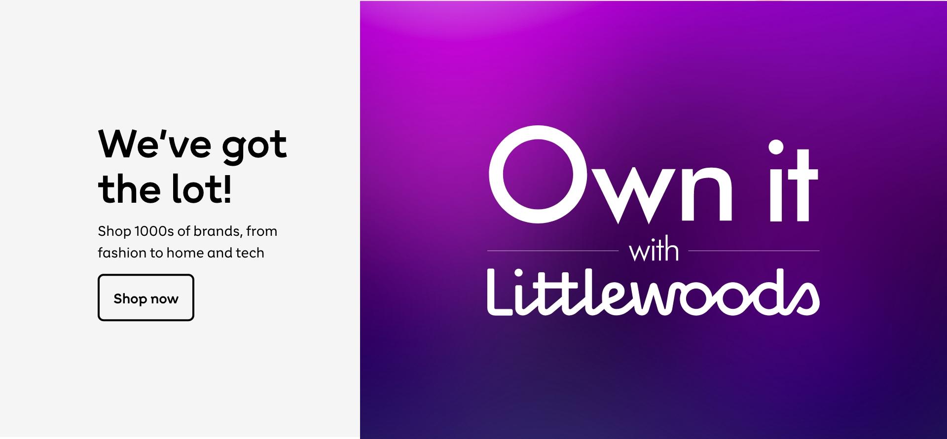 We’ve got the lot! Shop 100s of brands, from fashion to home and tech. Shop now