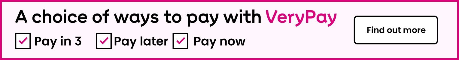 Very Pay - A choice of ways to pay, Pay in 3, Pay later or Pay now. Find out more