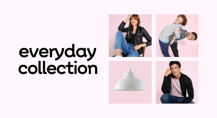 everyday collection. Reassuring quality at prices you’ll love