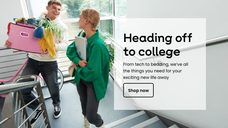 Heading off to college. From tech to bedding, we've all the things you need for your exciting new life away. Shop now.