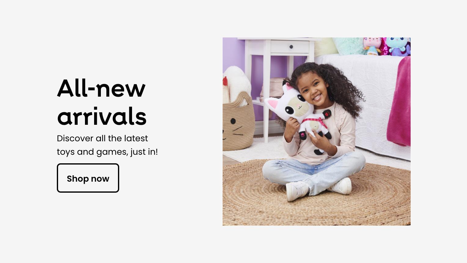 All-new arrivals. Discover all the latest toys and games, just in!