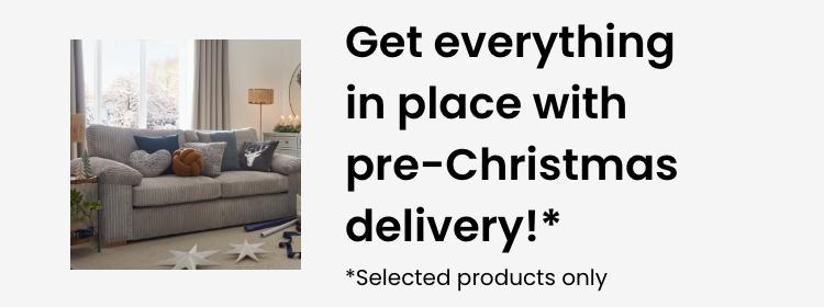 Get everything in place with pre-christmas delivery!* *Selected products