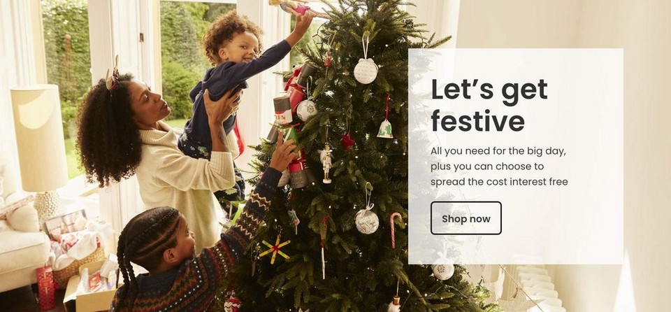 Let's get festive. All you need for the big day, plus you can choose to spread the cost interest free