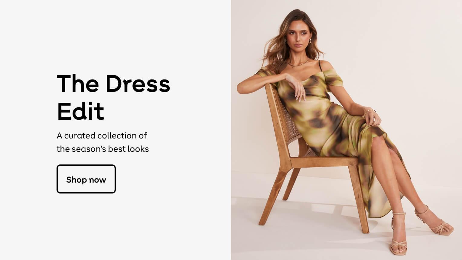The Dress Edit. A curated collection of the season's best looks. Shop now.