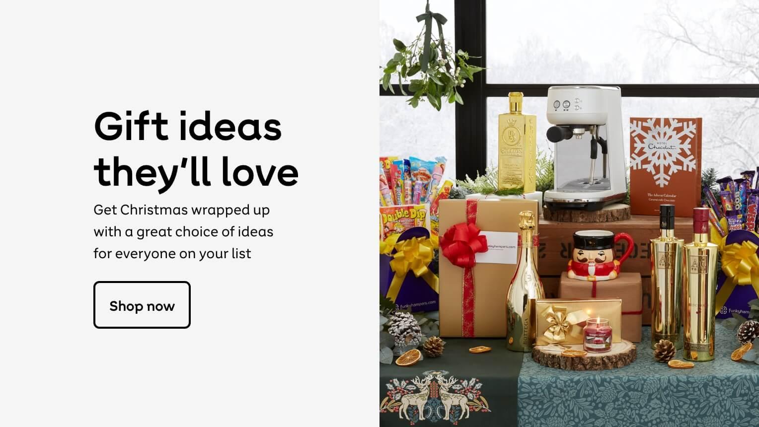 Gift ideas they'll love. Get Christmas wrapped up with a great choise of ideas for everyone on your list.